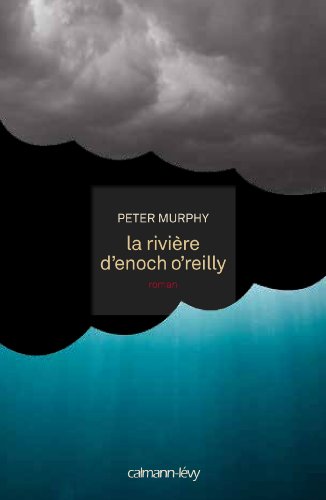 La Rivière d'Enoch O'Reilly (Littérature Etrangère) - Peter Murphy