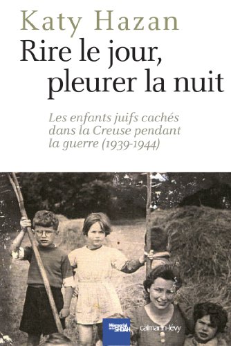 9782702154601: Rire le jour, pleurer la nuit: Les Enfants juifs cachs dans la Creuse pendant la guerre (1939-1944) (Cal-levy - Mmorial de la shoah)