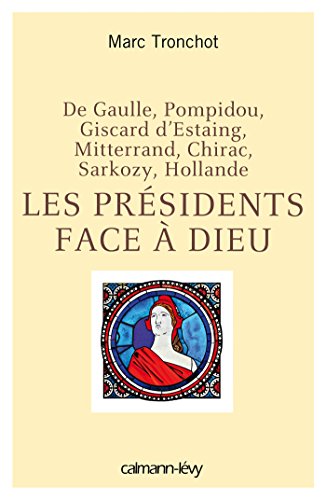 Beispielbild fr Les Prsidents face  Dieu: De Gaulle, Pompidou, Giscard d'Estaing, Mitterrand, Chirac, Sarkozy, Hollande zum Verkauf von Ammareal