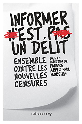 Imagen de archivo de Informer n'est pas un dlit: Ensemble contre les nouvelles censures a la venta por Librairie Th  la page