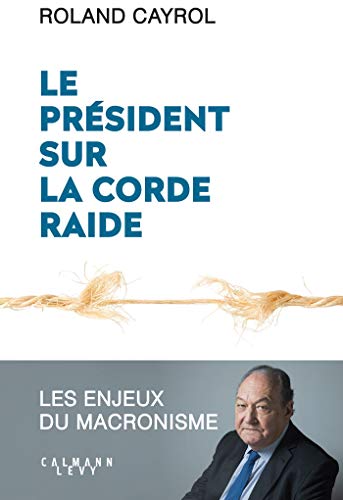 Stock image for Le prsident sur la corde raide: Les enjeux du macronisme for sale by medimops