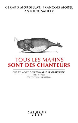 Beispielbild fr Tous les marins sont des chanteurs: Vie et mort d'Yves-Marie le Guilvinec (1870-1900) pote et marin breton zum Verkauf von Ammareal