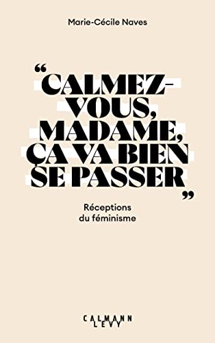Beispielbild fr Calmez-vous madame, a va bien se passer: Rceptions du fminisme zum Verkauf von medimops