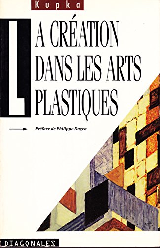 La creÌation dans les arts plastiques (Diagonales) (French Edition) (9782702202272) by Kupka, FrantisÌŒek