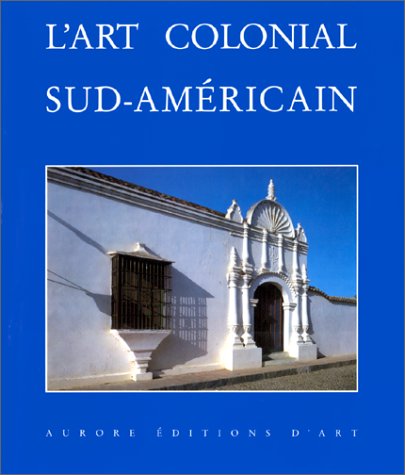 Beispielbild fr L'art colonial sud-ame?ricain : domaine espagnol et bre?sil zum Verkauf von Book Dispensary