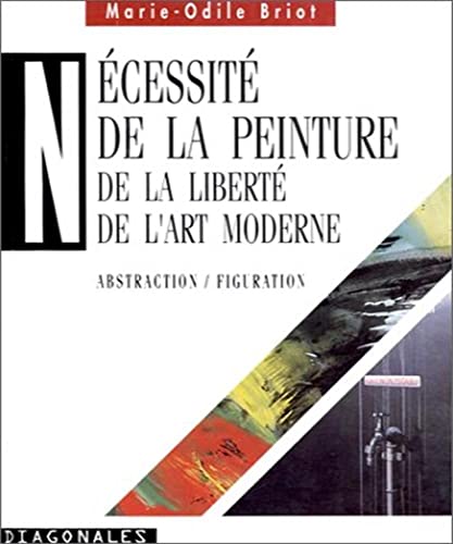 Imagen de archivo de Ncessit de la peinture : De la libert de l'art moderne, Abstraction / figuration a la venta por Librairie Christian Chaboud