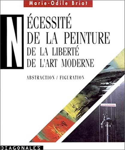Stock image for Ncessit de la peinture : De la libert de l'art moderne, Abstraction / figuration for sale by Librairie Christian Chaboud
