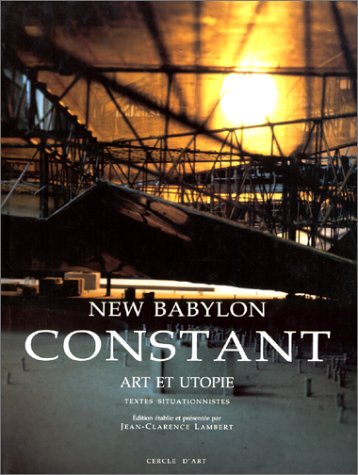 Beispielbild fr New Babylon. Constant. Art et utopie. Textes situationnistes zum Verkauf von Pallas Books Antiquarian Booksellers