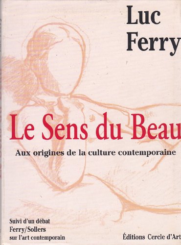 9782702205129: Le Sens Du Beau. Aux Origines De La Culture Contemporaine, Suivi D'Un Debat Ferry / Sollers Sur L'Art Contemporain