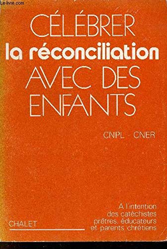 Stock image for Clbrer la reconciliation avec des enfants : a l'intention des catechistes, pretres, educateurs et for sale by Ammareal