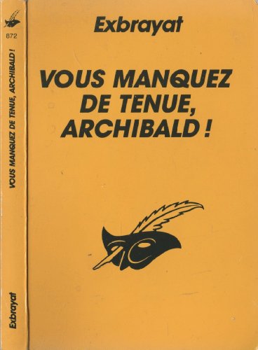 Beispielbild fr VOUS MANQUEZ DE TENUE ARCHIBALD [Broch] Exbrayat-C zum Verkauf von BIBLIO-NET