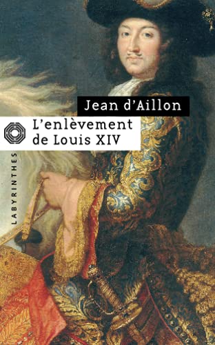 9782702497708: L ENLEVEMENT DE LOUIS XIV: Prcde de Le Disparu des chartreux