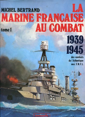 Stock image for La marine franaise au combat, 1939-1945 Tome 2 : Du sabordage  la victoire for sale by Bernhard Kiewel Rare Books