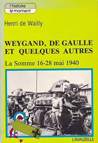 Stock image for Weygand, de Gaulle, et quelques autres. La Somme, 16-28 mai 1940. for sale by L'ivre d'histoire