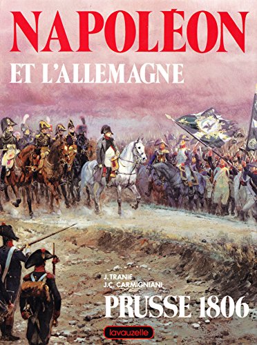 Beispielbild fr Napole?on et l'Allemagne: Prusse 1806 (Collection "Les Grands moments de notre histoire") (French Edition) zum Verkauf von Wonder Book