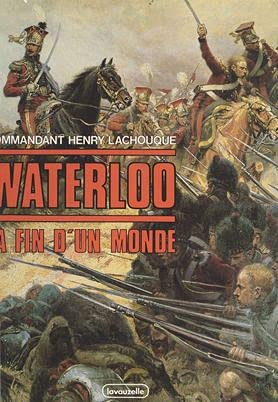 Stock image for Waterloo : La fin d un monde. Planches d uniformes : Louis de Beaufort - Cartes : Jean-Claude Quennevat for sale by Librairie de l'Avenue - Henri  Veyrier