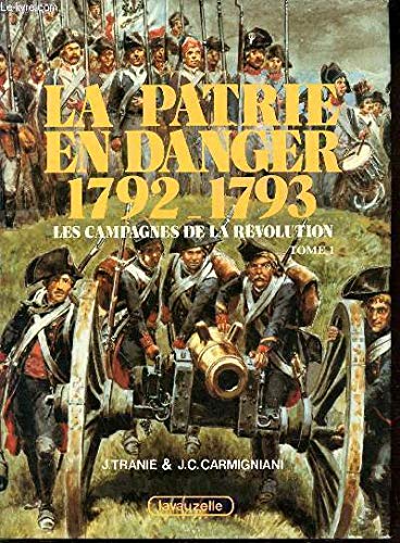 Beispielbild fr La patrie en danger 1792-1793 - Les campagnes de la Rvolution Tome 1 zum Verkauf von medimops