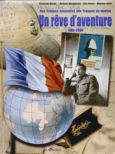 Imagen de archivo de Des Troupes coloniales aux Troupes de marines : Un rve d'aventure 1900-2000 a la venta por Ammareal