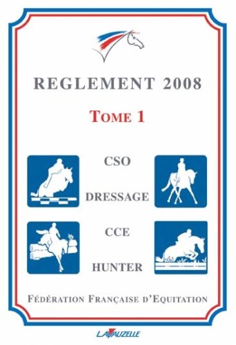 Imagen de archivo de Reglement FFE 2008 - Tome 1 - Generale, Cso, Dressage, Cce, Hunter a la venta por medimops