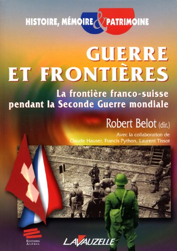 Beispielbild fr Guerre et frontires : la frontire franco-suisse pendant la Seconde guerre mondiale zum Verkauf von Ammareal