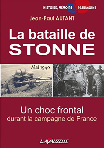 Beispielbild fr La bataille de STONNE, Mai 1940, Un choc frontal durant la campagne de France [Broch] Autant, Jean-Paul et Levieux, Jean-Pierre zum Verkauf von BIBLIO-NET