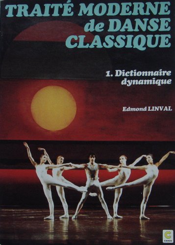 Stock image for Traite moderne de danse classique. 1. dictionnaire dynamique [Paperback] Linval (Edmond) for sale by LIVREAUTRESORSAS