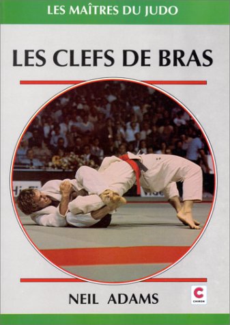 9782702704707: Les Clefs De Bras. Les Techniques Des Champions