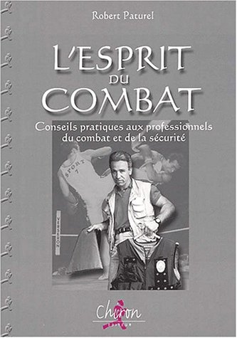 Stock image for L'esprit Du Combat : Conseils Pratiques Aux Professionnels Du Combat Et De La Scurit for sale by RECYCLIVRE