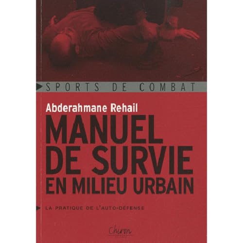 Imagen de archivo de Manuel de survie en milieu urbain : La pratique de l'auto-dfense a la venta por Ammareal