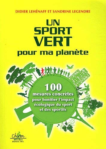 Beispielbild fr Un sport vert pour ma plante : 100 mesures concrtes pour bonifier l'impact cologique du sport et des sportifs zum Verkauf von medimops