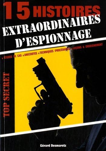 Beispielbild fr 15 histoires extraordinaires d'espionnage : Etudes des cas, anecdotes, techniques (procdures), leons & enseignement zum Verkauf von Ammareal