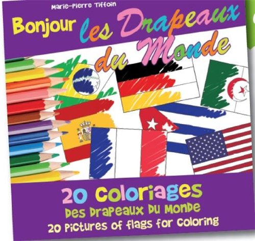 Imagen de archivo de BONJOUR LES DRAPEAUX DU MONDE. 194 drapeaux du monde a colorier : une autre maniere de voyager a travers les continents. a la venta por Librairie La Canopee. Inc.