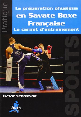 Beispielbild fr Le prparation physique en Savate Boxe Franaise : Le carnet d'entranement zum Verkauf von Revaluation Books