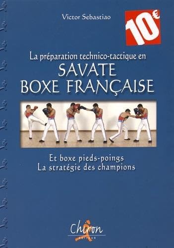 Imagen de archivo de La prparation technico-tactique en savate boxe franaise a la venta por Ammareal