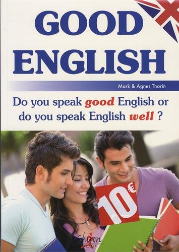 Stock image for Good english: Do you speak good English or do you speak English well ? Thorin, Mark et Thorin, Agns for sale by BIBLIO-NET