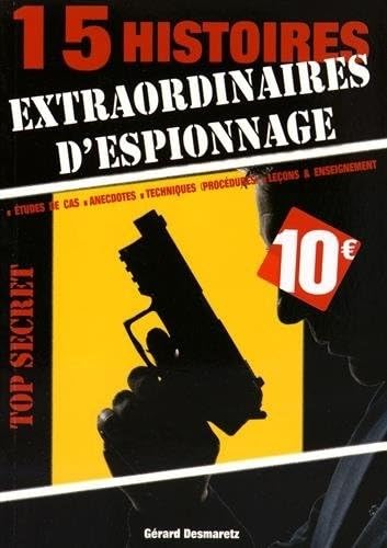 9782702717325: 15 histoires extraordinaires d'espionnage: Etudes de cas, anecdotes, techniques (procdures), leons & enseignement