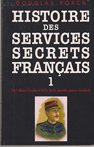 Beispielbild fr HISTOIRE DES SERVICES SECRETS FRANCAIS.1.DE L'AFFAIRE DREYFUS A LA FIN DE LA SECONDE GUERRE MONDIALE. zum Verkauf von Ammareal