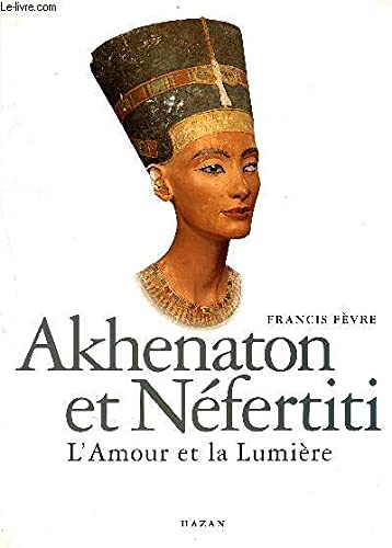 9782702811696: Akhnaton et Nfertiti : L'amour et la lumire