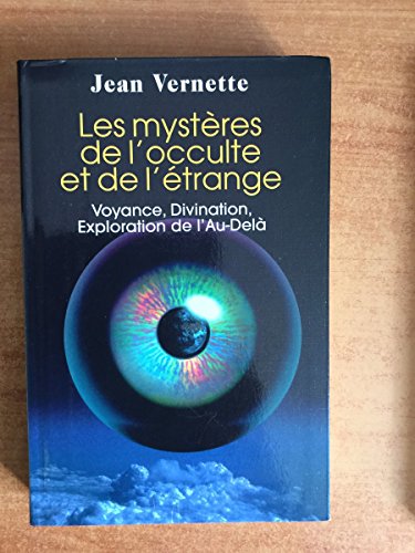 LES MYSTERES DE L'OCCULTE ET DE L'ETRANGE. Voyance, divination, exploration de l'au-delà.