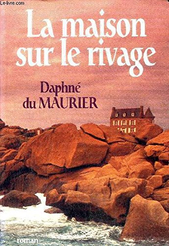 La maison du rivage. Roman traduit de l'anglais. [Relié] by MAURIER (Daphné du) - Daphne Du Maurier et Maurice-Bernard Endrèbe