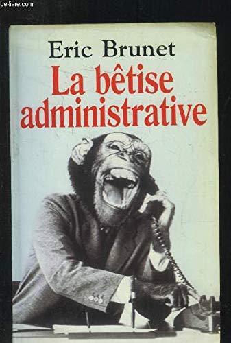 Beispielbild fr La btise administrative: Excs, absurdits, bavures et autres scandales zum Verkauf von Ammareal