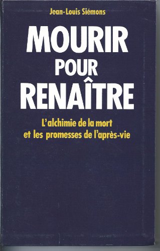 Beispielbild fr Mourir pour renatre: L'alchimie de la mort et les promesses de l'aprs-vie zum Verkauf von Ammareal