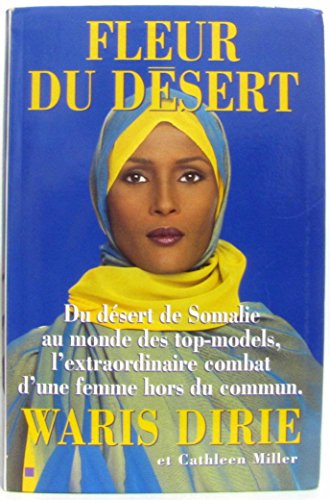 Imagen de archivo de Fleur du d sert : Du d sert de Somalie au monde des top-models, l'extraordinaire combat d'une femme hors du commun [Hardcover] Dirie, Waris; Miller, Cathleen; Deschamps, Josiane and Deschamps, Alain a la venta por LIVREAUTRESORSAS