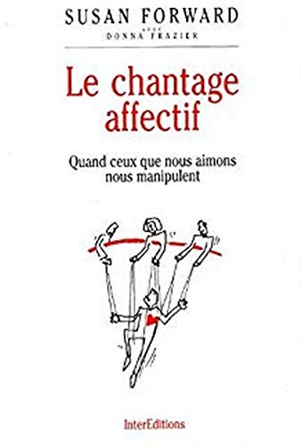 Stock image for Le chantage affectif : Quand ceux que nous aimons nous manipulent for sale by medimops