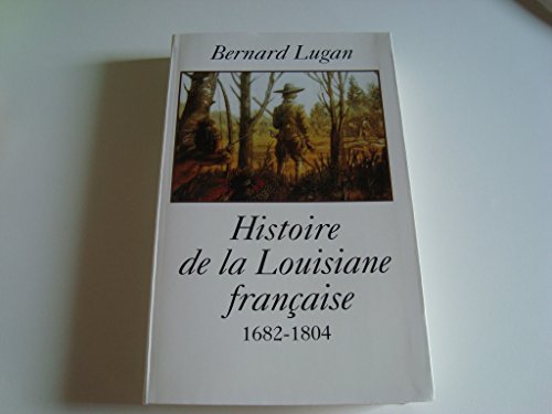 La Louisiane française : 1682-1804 - Lugan, Bernard