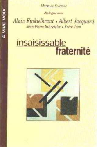 9782702824801: Insaisissable fraternit: Dialogue avec Alain Finkielkraut, Albert Jacquard, Jean-Pierre Schnetzler, frre Jean