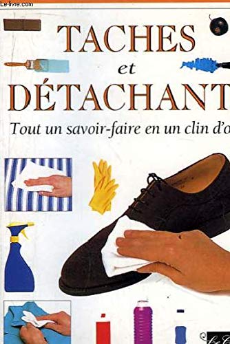 Stock image for Tâches et d tachants. tout un savoir-faire en un clin d'oeil. [Paperback] KENT Cassandra for sale by LIVREAUTRESORSAS