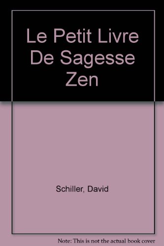 Le Petit Livre De Sagesse Zen (9782702825747) by Schiller, David