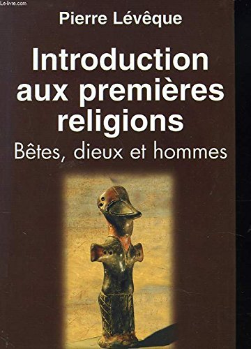Beispielbild fr Introduction aux premires religions : Btes, dieux et hommes zum Verkauf von Ammareal