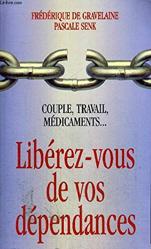 9782702839409: Librez-vous de vos dpendances : Couple, travail, mdicaments